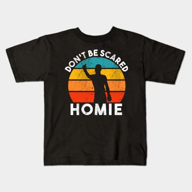 Don't be scared homie retro Kids T-Shirt by dajabal